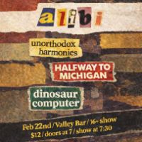 Alibi w/Dinosaur Computer, Halfway to Michigan, Unorthodox Harmonies